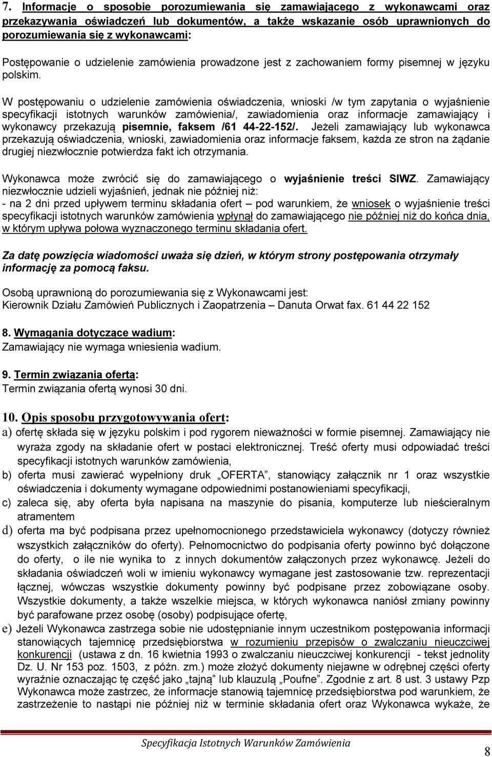 W postępowaniu o udzielenie zamówienia oświadczenia, wnioski /w tym zapytania o wyjaśnienie specyfikacji istotnych warunków zamówienia/, zawiadomienia oraz informacje zamawiający i wykonawcy