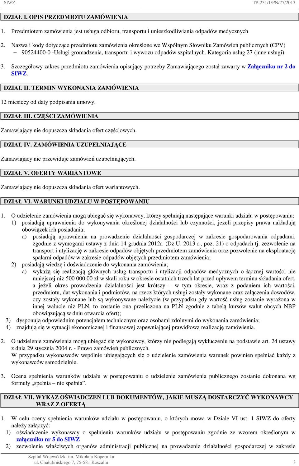 Kategoria usług 27 (inne usługi). 3. Szczegółowy zakres przedmiotu zamówienia opisujący potrzeby Zamawiającego został zawarty w Załączniku nr 2 do SIWZ. DZIAŁ II.