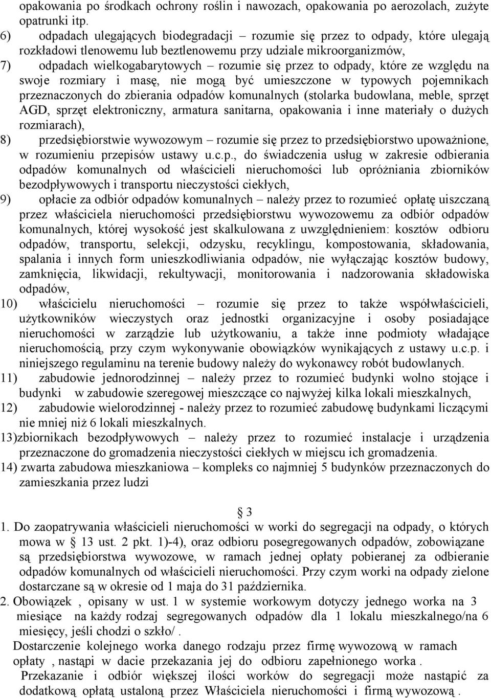 to odpady, które ze względu na swoje rozmiary i masę, nie mogą być umieszczone w typowych pojemnikach przeznaczonych do zbierania odpadów komunalnych (stolarka budowlana, meble, sprzęt AGD, sprzęt