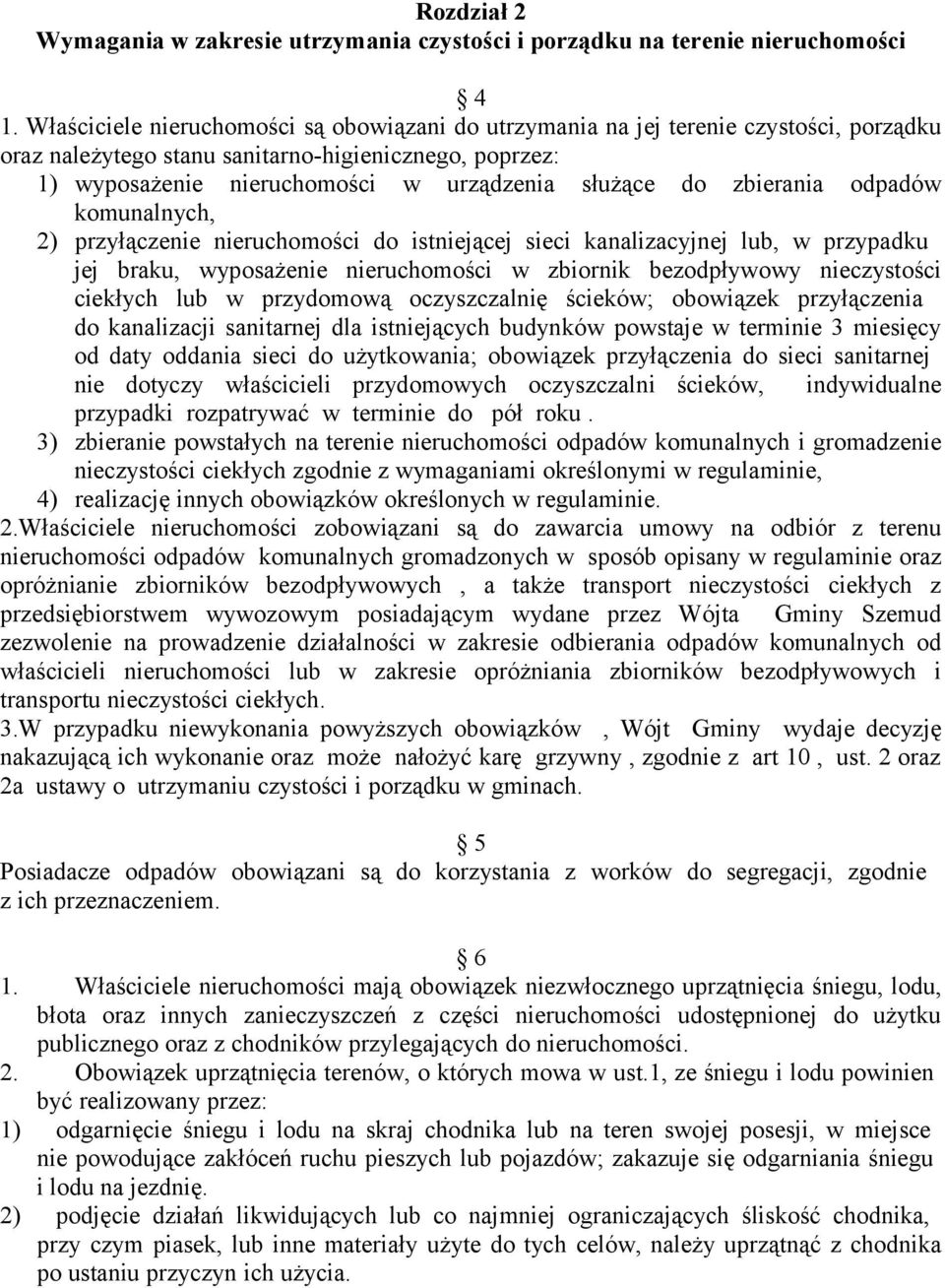 zbierania odpadów komunalnych, 2) przyłączenie nieruchomości do istniejącej sieci kanalizacyjnej lub, w przypadku jej braku, wyposażenie nieruchomości w zbiornik bezodpływowy nieczystości ciekłych