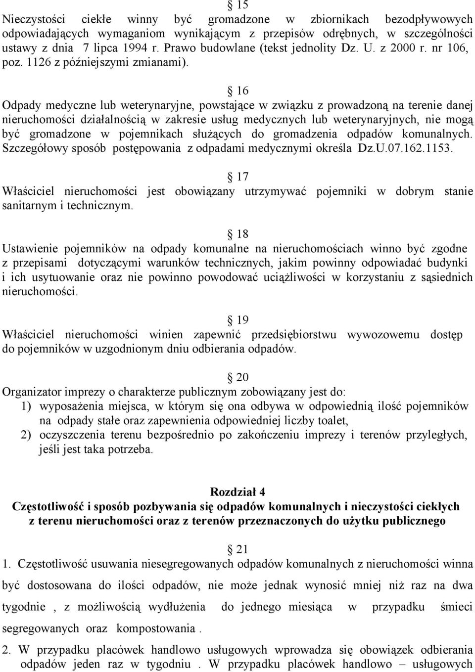 16 Odpady medyczne lub weterynaryjne, powstające w związku z prowadzoną na terenie danej nieruchomości działalnością w zakresie usług medycznych lub weterynaryjnych, nie mogą być gromadzone w