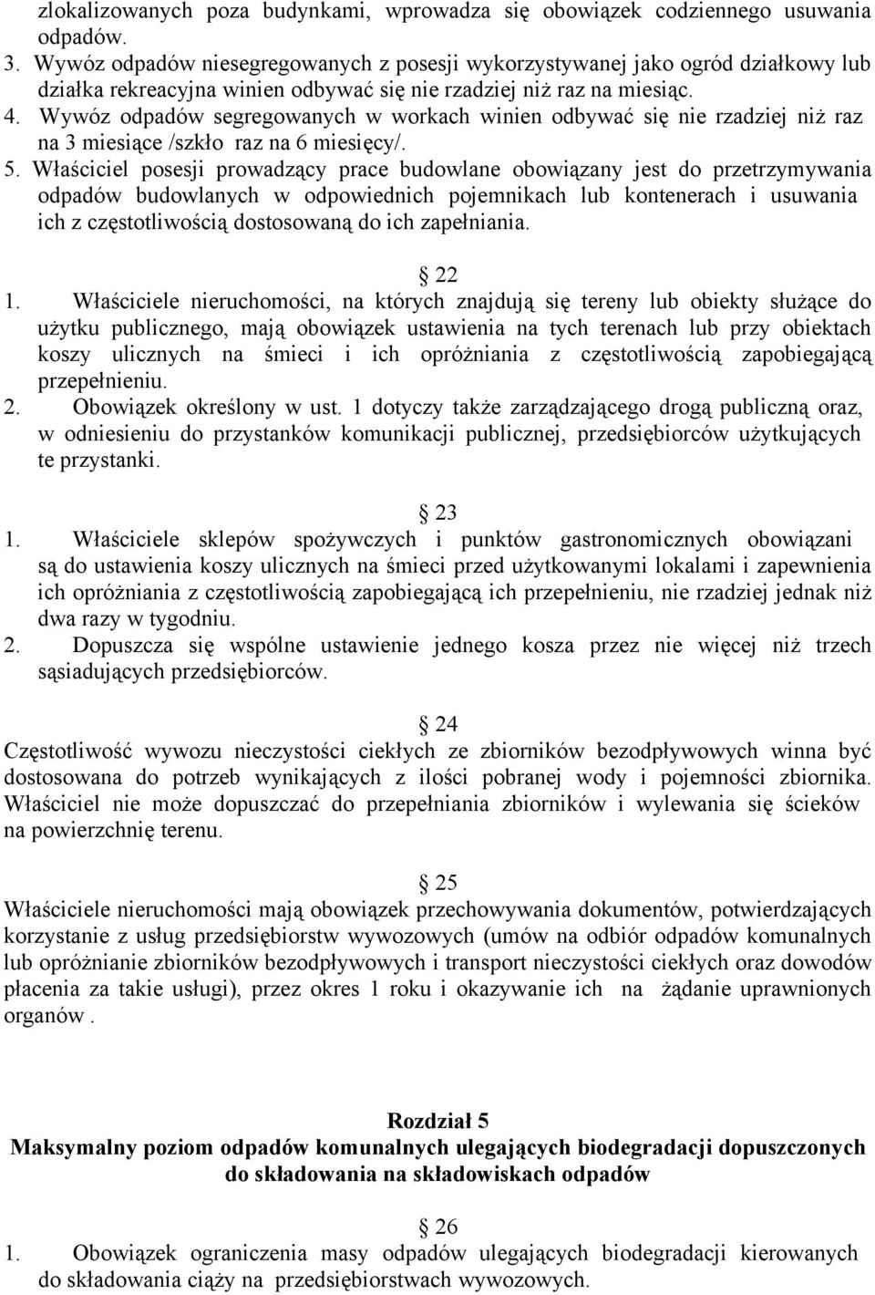 Wywóz odpadów segregowanych w workach winien odbywać się nie rzadziej niż raz na 3 miesiące /szkło raz na 6 miesięcy/. 5.