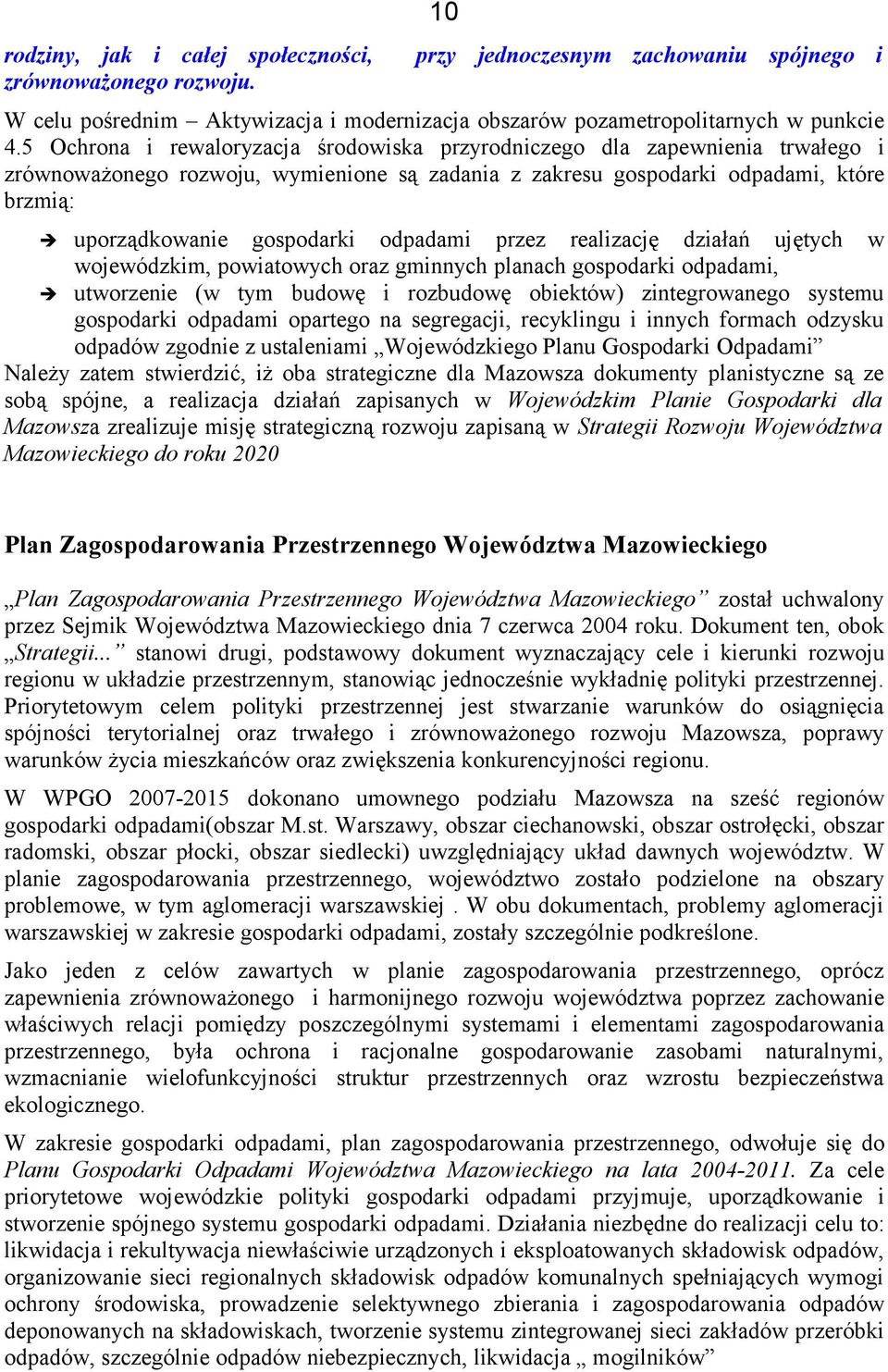 odpadami przez realizację działań ujętych w wojewódzkim, powiatowych oraz gminnych planach gospodarki odpadami, utworzenie (w tym budowę i rozbudowę obiektów) zintegrowanego systemu gospodarki
