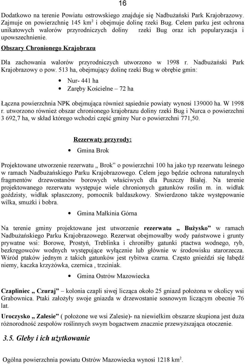 Obszary Chronionego Krajobrazu 16 Dla zachowania walorów przyrodniczych utworzono w 1998 r. Nadbużański Park Krajobrazowy o pow.