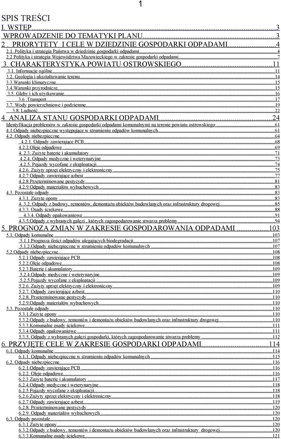 .. 11 3.1. Informacje ogólne...11 3.2. Geologia i ukształtowanie terenu... 14 3.3.Warunki klimatyczne...15 3.4.Warunki przyrodnicze...15 3.5. Gleby i ich użytkowanie...16 3.6.Transport...17 