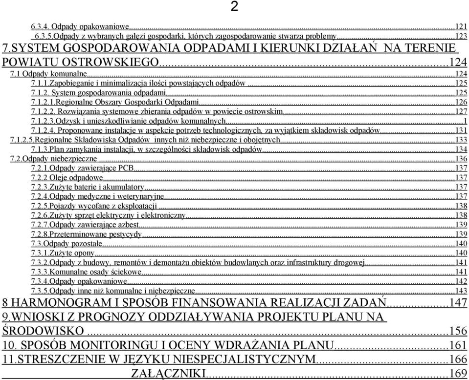 ..125 7.1.2.1.Regionalne Obszary Gospodarki Odpadami...126 7.1.2.2. Rozwiązania systemowe zbierania odpadów w powiecie ostrowskim...127 7.1.2.3.Odzysk i unieszkodliwianie odpadów komunalnych...1 7.1.2.4.
