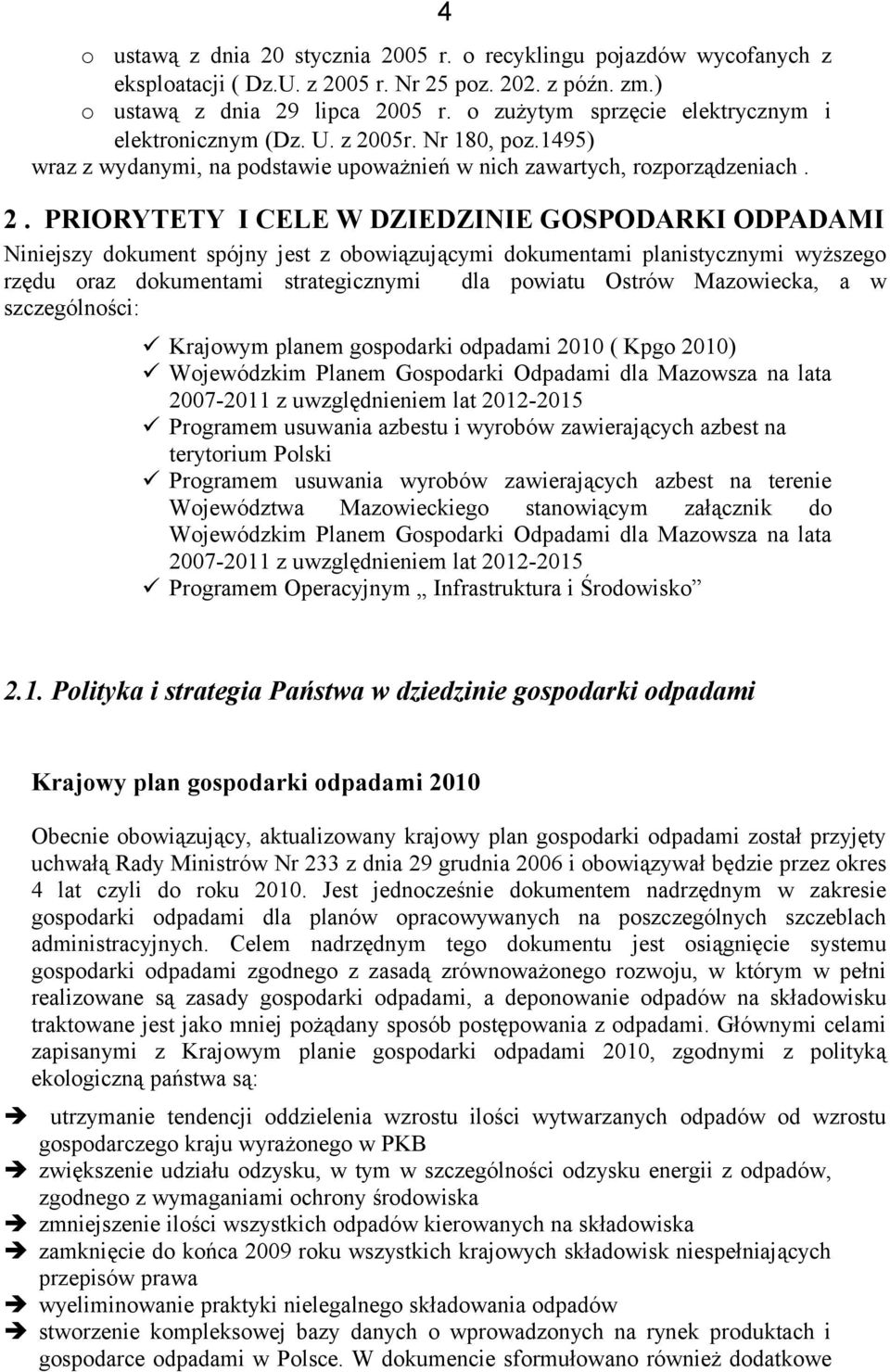 PRIORYTETY I CELE W DZIEDZINIE GOSPODARKI ODPADAMI Niniejszy dokument spójny jest z obowiązującymi dokumentami planistycznymi wyższego rzędu oraz dokumentami strategicznymi dla powiatu Ostrów