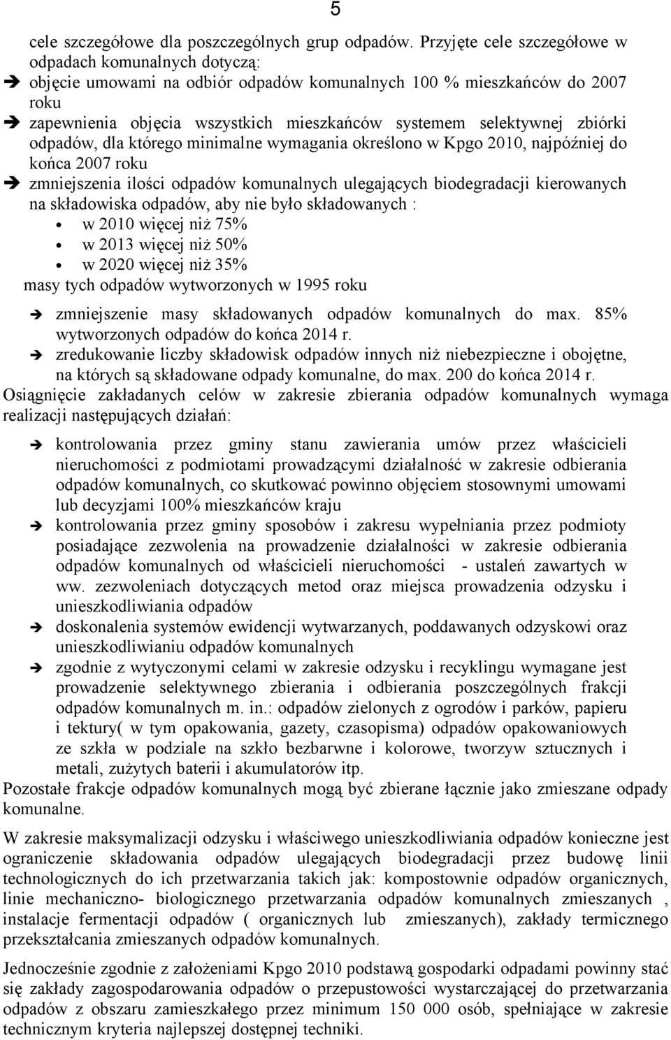 zbiórki odpadów, dla którego minimalne wymagania określono w Kpgo 2010, najpóźniej do końca 2007 roku zmniejszenia ilości odpadów komunalnych ulegających biodegradacji kierowanych na składowiska