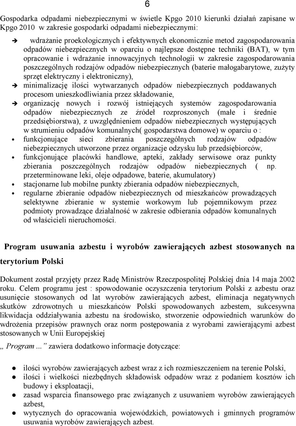 rodzajów odpadów niebezpiecznych (baterie małogabarytowe, zużyty sprzęt elektryczny i elektroniczny), minimalizację ilości wytwarzanych odpadów niebezpiecznych poddawanych 6 procesom