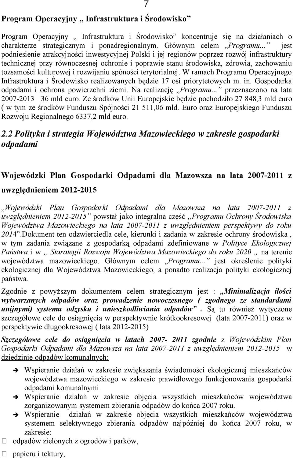 kulturowej i rozwijaniu spóności terytorialnej. W ramach Programu Operacyjnego Infrastruktura i Środowisko realizowanych będzie 17 osi priorytetowych m. in.