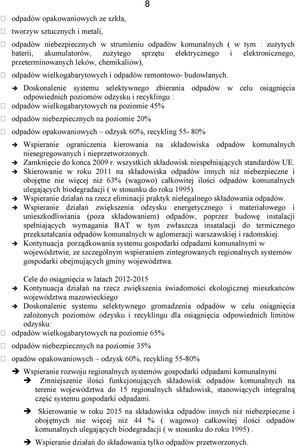 Doskonalenie systemu selektywnego zbierania odpadów w celu osiągnięcia odpowiednich poziomów odzysku i recyklingu : odpadów wielkogabarytowych na poziomie 45% odpadów niebezpiecznych na poziomie 20%
