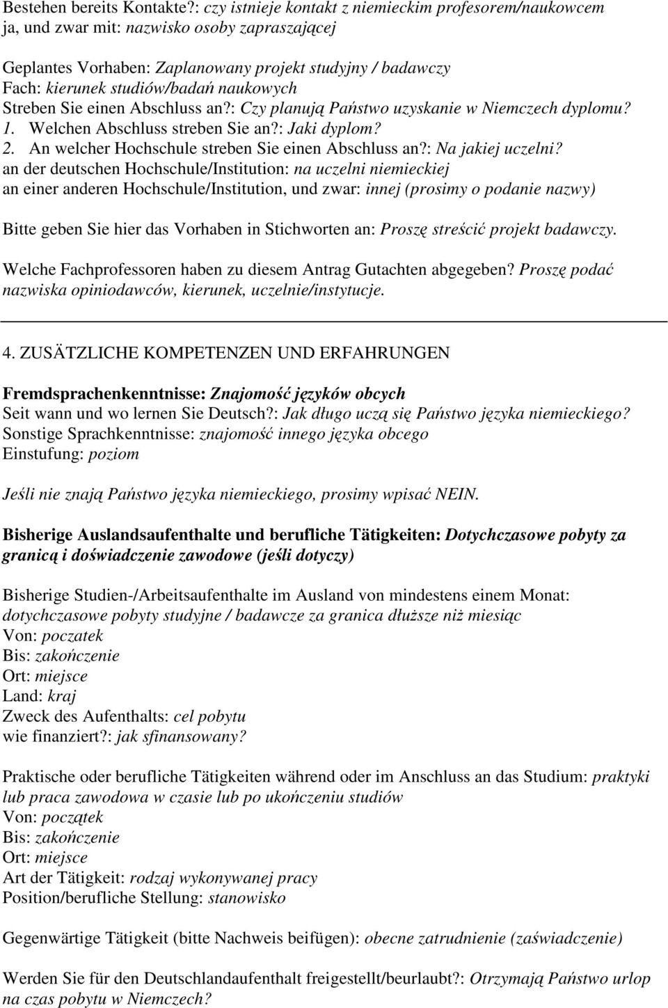 naukowych Streben Sie einen Abschluss an?: Czy planuj Pastwo uzyskanie w Niemczech dyplomu? 1. Welchen Abschluss streben Sie an?: Jaki dyplom? 2. An welcher Hochschule streben Sie einen Abschluss an?
