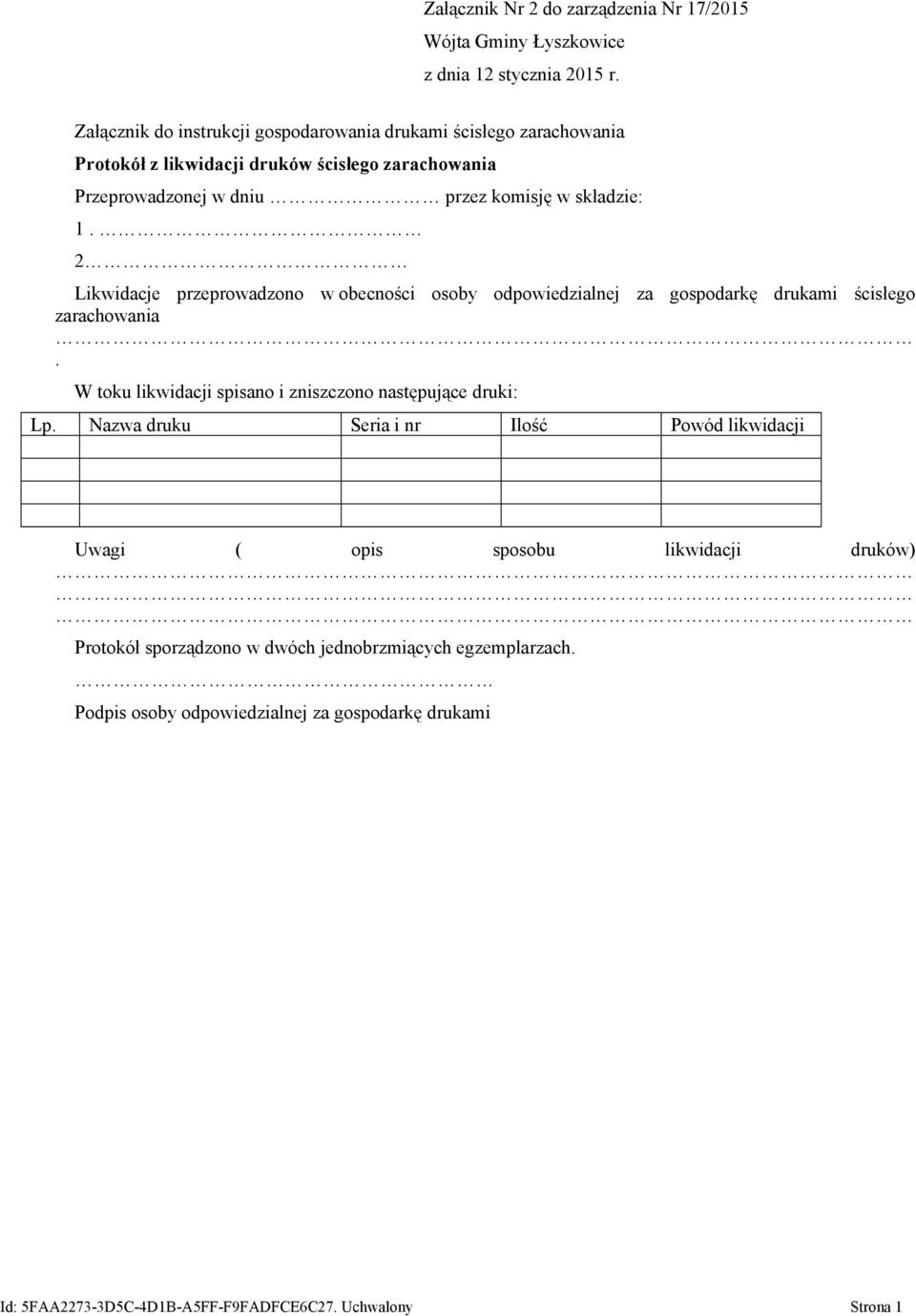 2 Likwidacje przeprowadzono w obecności osoby odpowiedzialnej za gospodarkę drukami ścisłego zarachowania.