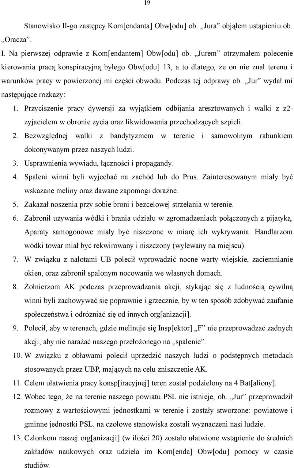 Jur wydał mi następujące rozkazy: 1. Przyciszenie pracy dywersji za wyjątkiem odbijania aresztowanych i walki z z2- zyjacielem w obronie życia oraz likwidowania przechodzących szpicli. 2.