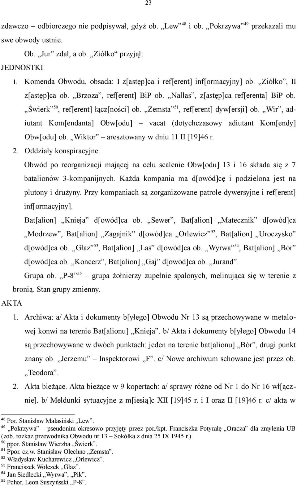 Zemsta 51, ref[erent] dyw[ersji] ob. Wir, adiutant Kom[endanta] Obw[odu] vacat (dotychczasowy adiutant Kom[endy] Obw[odu] ob. Wiktor aresztowany w dniu 11 II [19]46 r. 2. Oddziały konspiracyjne.
