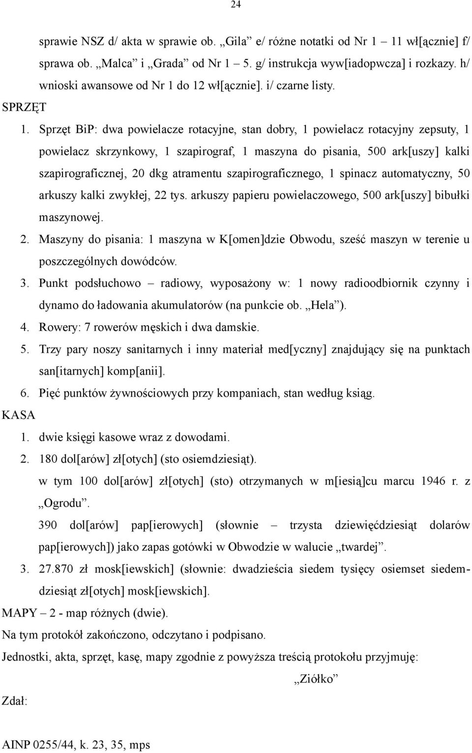 Sprzęt BiP: dwa powielacze rotacyjne, stan dobry, 1 powielacz rotacyjny zepsuty, 1 powielacz skrzynkowy, 1 szapirograf, 1 maszyna do pisania, 500 ark[uszy] kalki szapirograficznej, 20 dkg atramentu