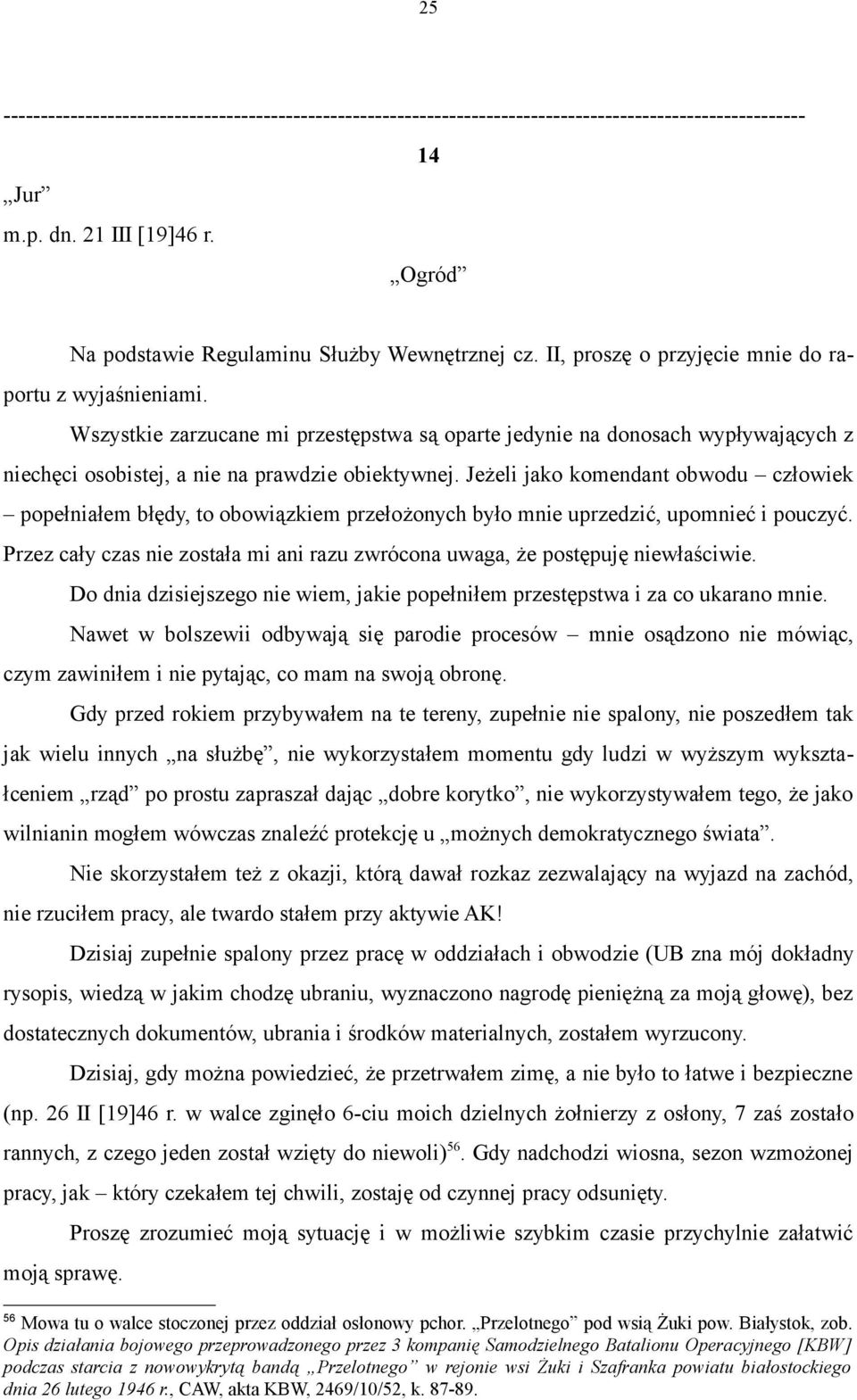 Jeżeli jako komendant obwodu człowiek popełniałem błędy, to obowiązkiem przełożonych było mnie uprzedzić, upomnieć i pouczyć.