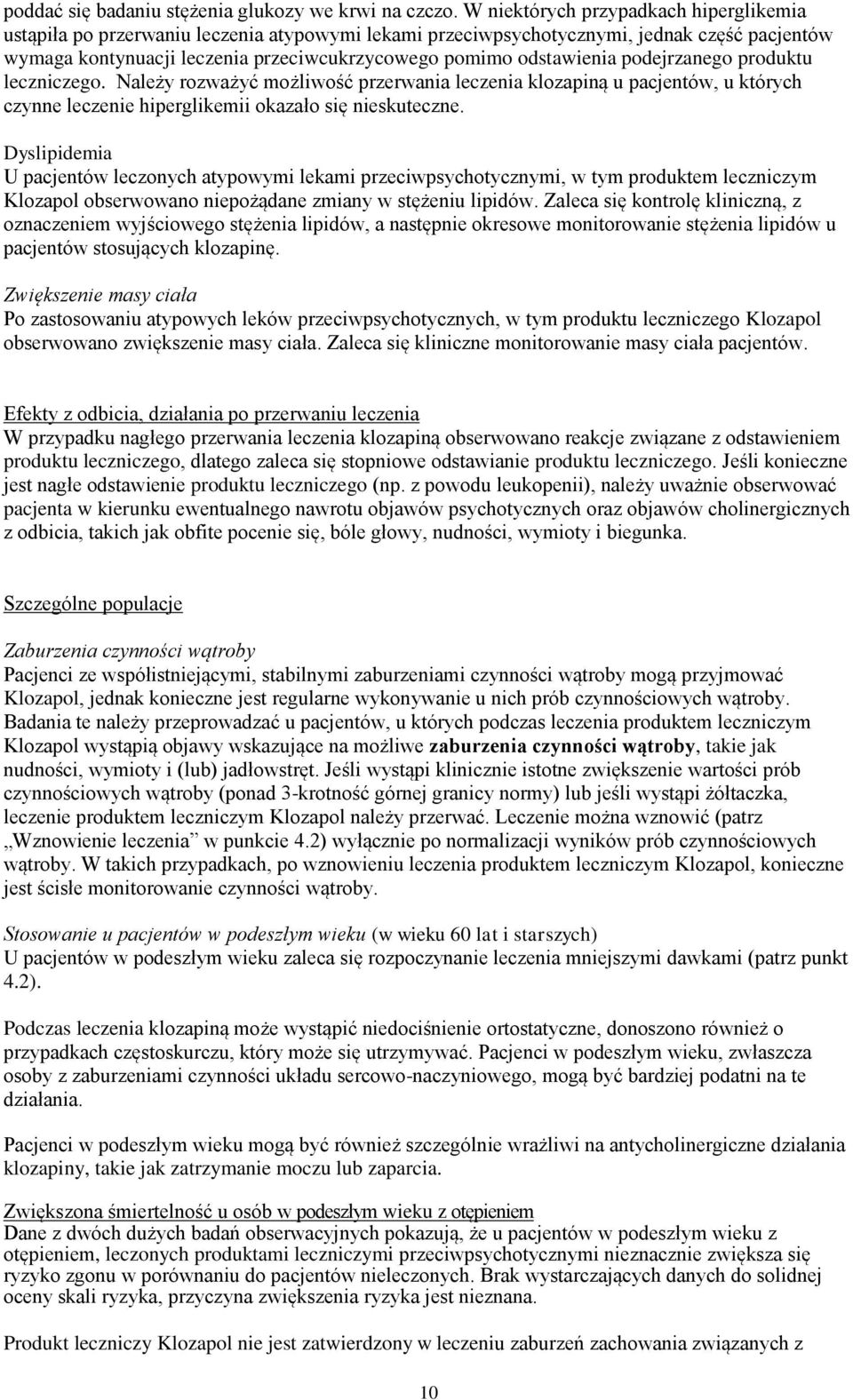 odstawienia podejrzanego produktu leczniczego. Należy rozważyć możliwość przerwania leczenia klozapiną u pacjentów, u których czynne leczenie hiperglikemii okazało się nieskuteczne.
