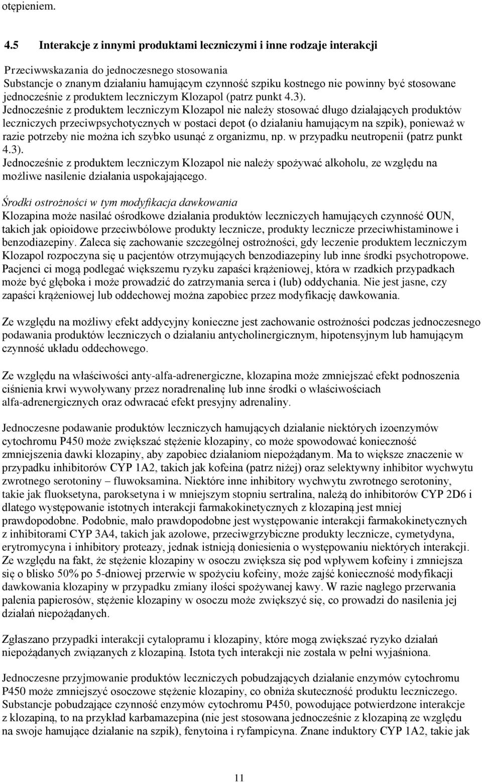 stosowane jednocześnie z produktem leczniczym Klozapol (patrz punkt 4.3).