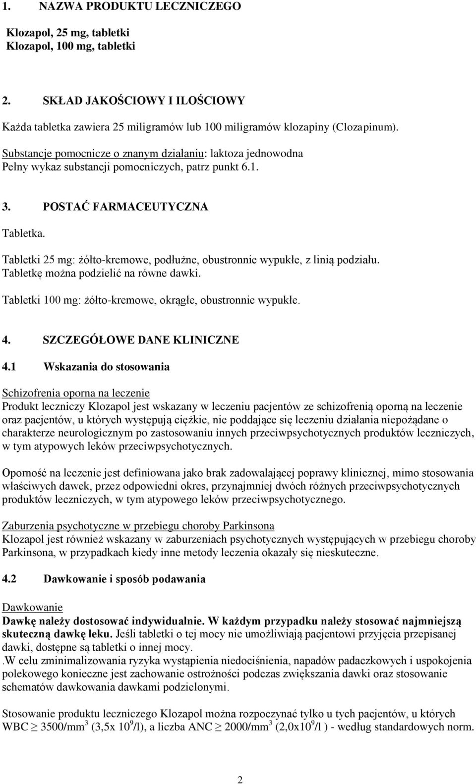 Tabletki 25 mg: żółto-kremowe, podłużne, obustronnie wypukłe, z linią podziału. Tabletkę można podzielić na równe dawki. Tabletki 100 mg: żółto-kremowe, okrągłe, obustronnie wypukłe. 4.