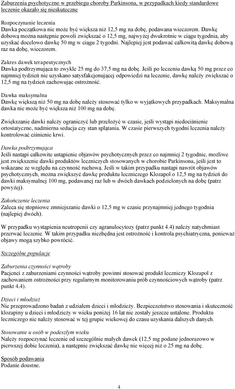 Najlepiej jest podawać całkowitą dawkę dobową raz na dobę, wieczorem. Zakres dawek terapeutycznych Dawka podtrzymująca to zwykle 25 mg do 37,5 mg na dobę.
