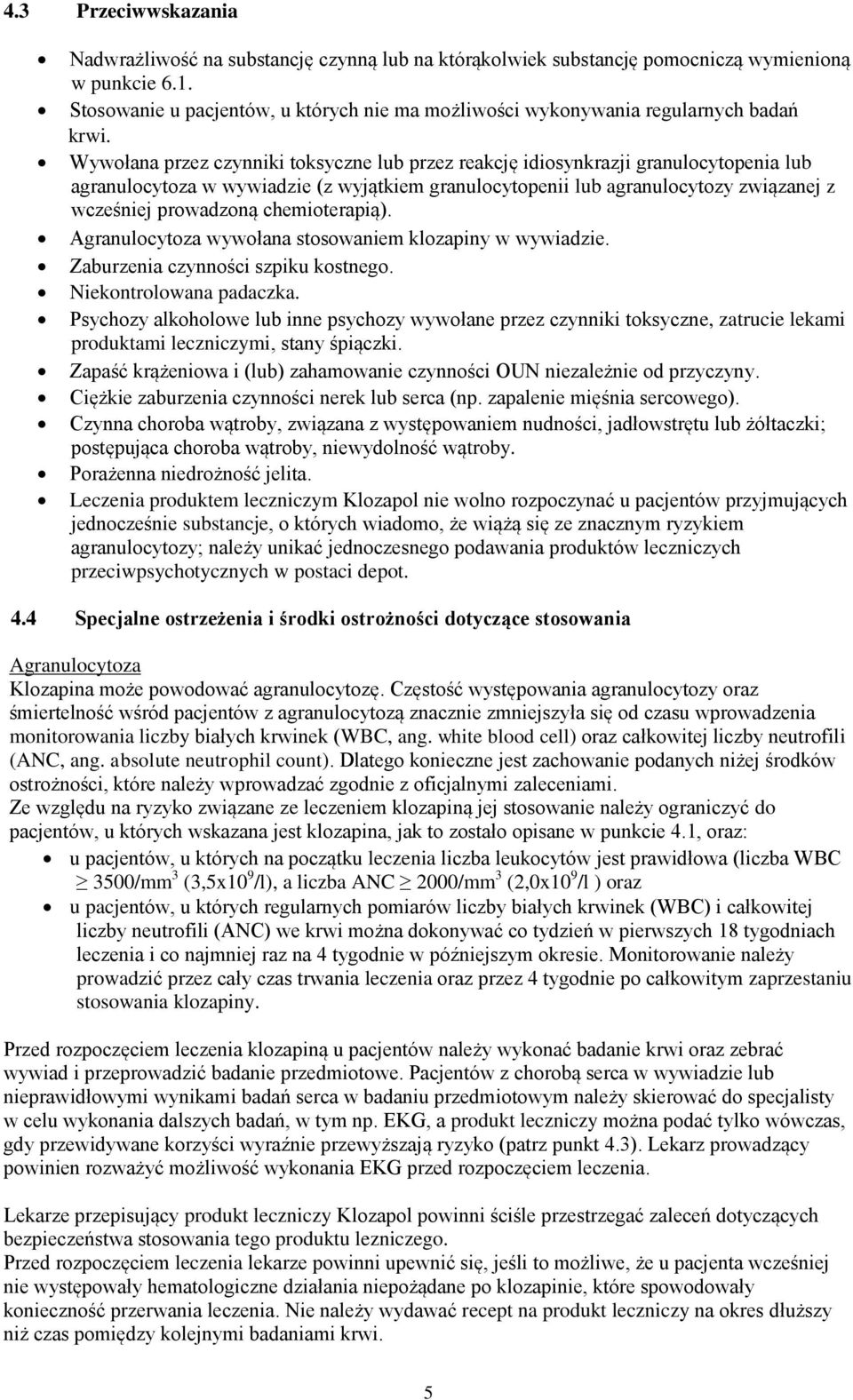 Wywołana przez czynniki toksyczne lub przez reakcję idiosynkrazji granulocytopenia lub agranulocytoza w wywiadzie (z wyjątkiem granulocytopenii lub agranulocytozy związanej z wcześniej prowadzoną