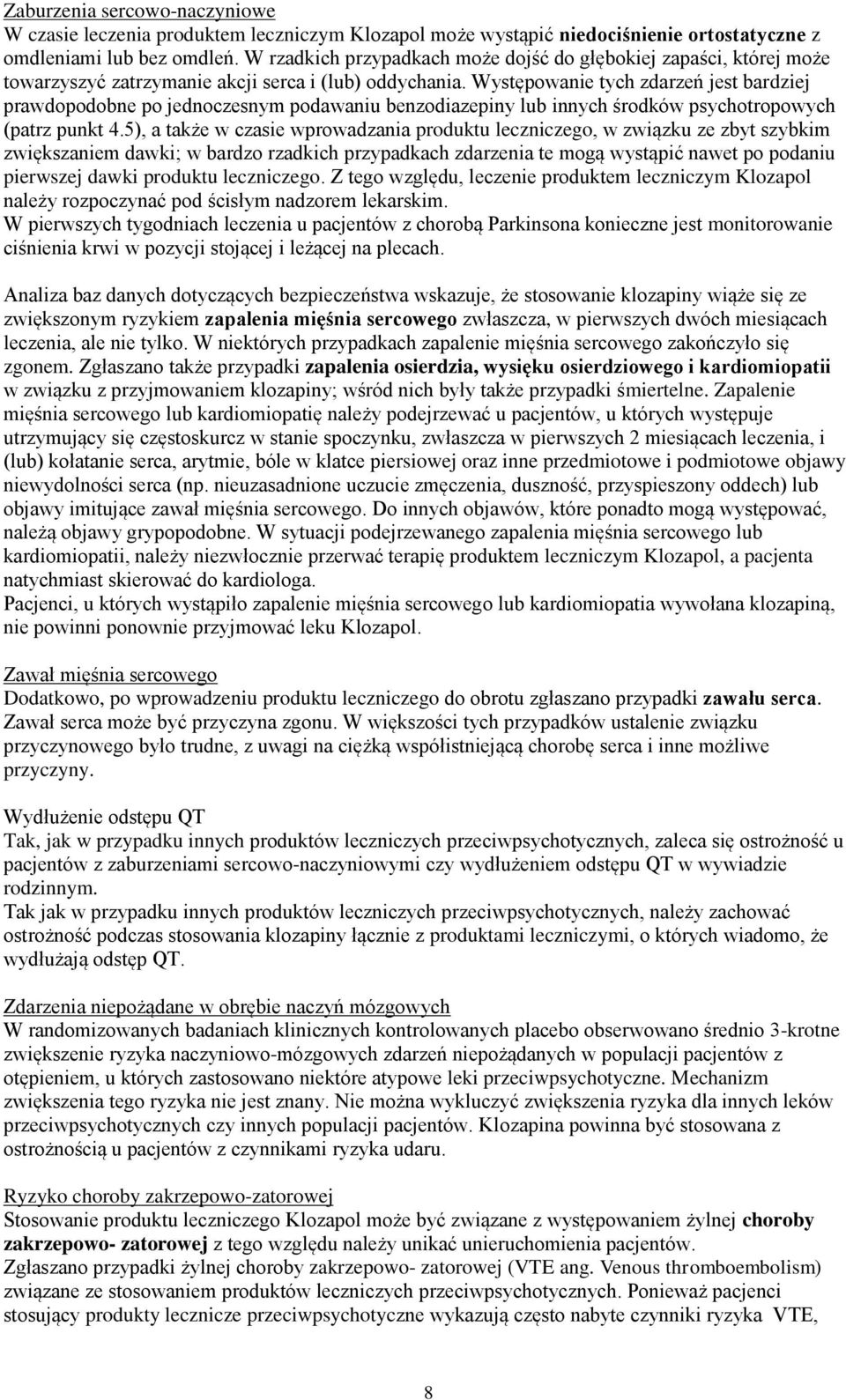 Występowanie tych zdarzeń jest bardziej prawdopodobne po jednoczesnym podawaniu benzodiazepiny lub innych środków psychotropowych (patrz punkt 4.