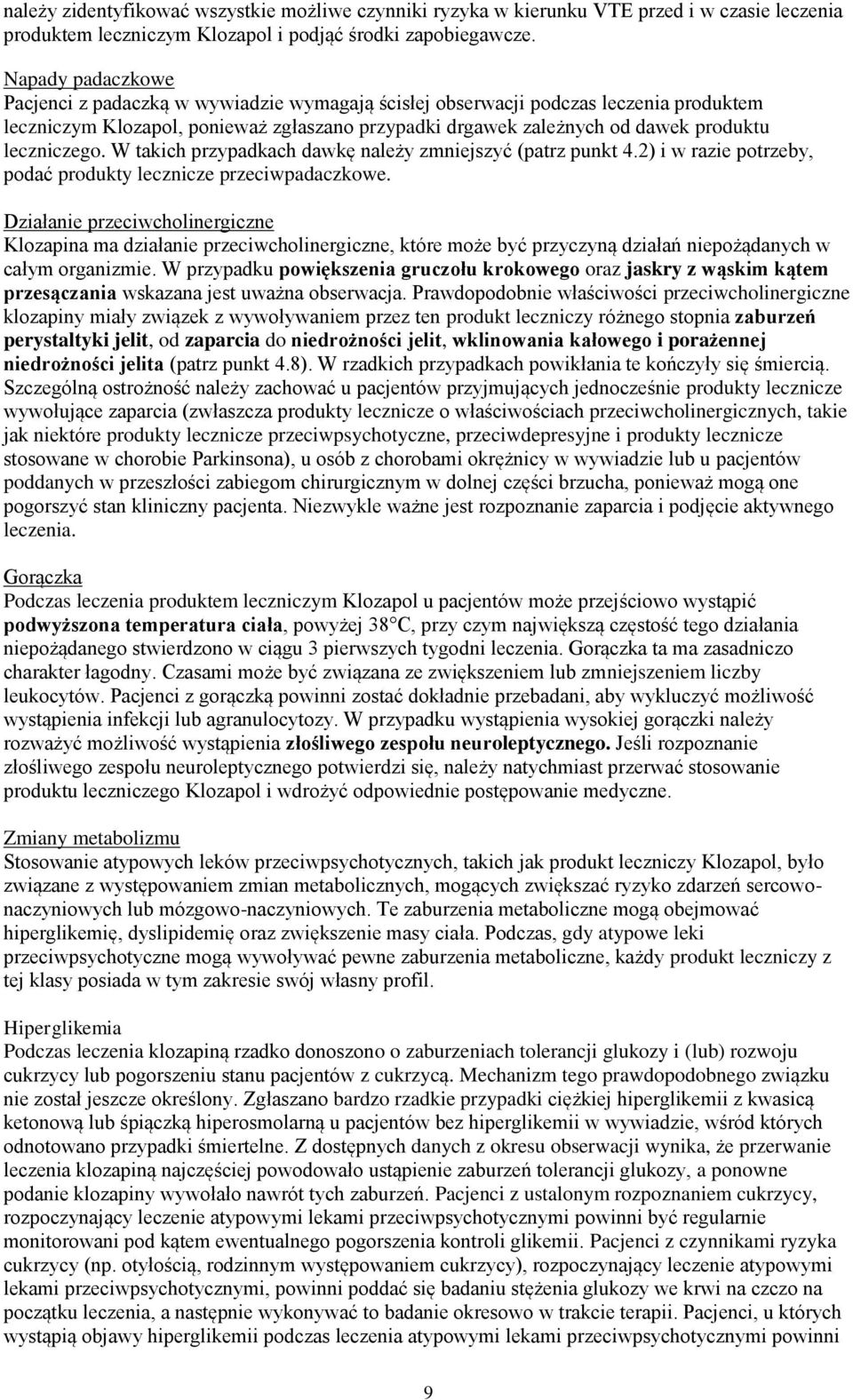 leczniczego. W takich przypadkach dawkę należy zmniejszyć (patrz punkt 4.2) i w razie potrzeby, podać produkty lecznicze przeciwpadaczkowe.