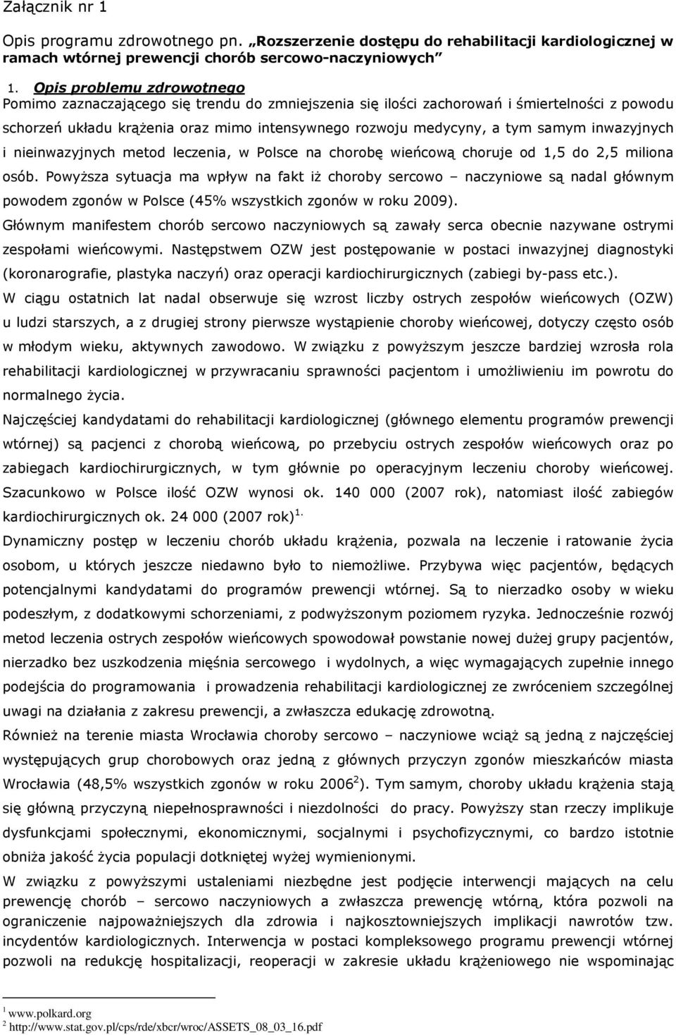 inwazyjnych i nieinwazyjnych metod leczenia, w Polsce na chorobę wieńcową choruje od 1,5 do 2,5 miliona osób.