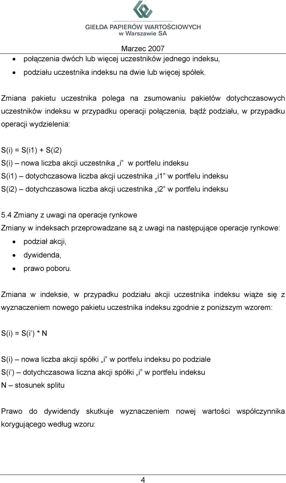 nowa liczba akcji uczestnika i w portfelu indeksu S(i1) dotychczasowa liczba akcji uczestnika i1 w portfelu indeksu S(i2) dotychczasowa liczba akcji uczestnika i2 w portfelu indeksu 5.