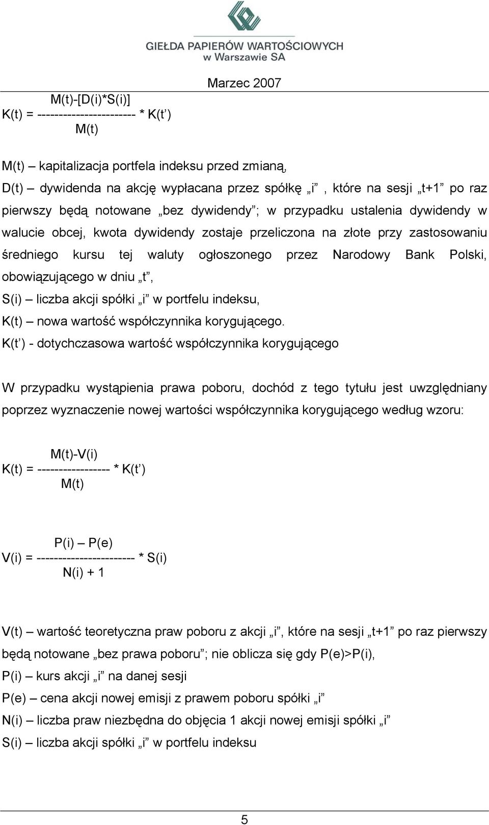 Polski, obowiązującego w dniu t, S(i) liczba akcji spółki i w portfelu indeksu, K(t) nowa wartość współczynnika korygującego.