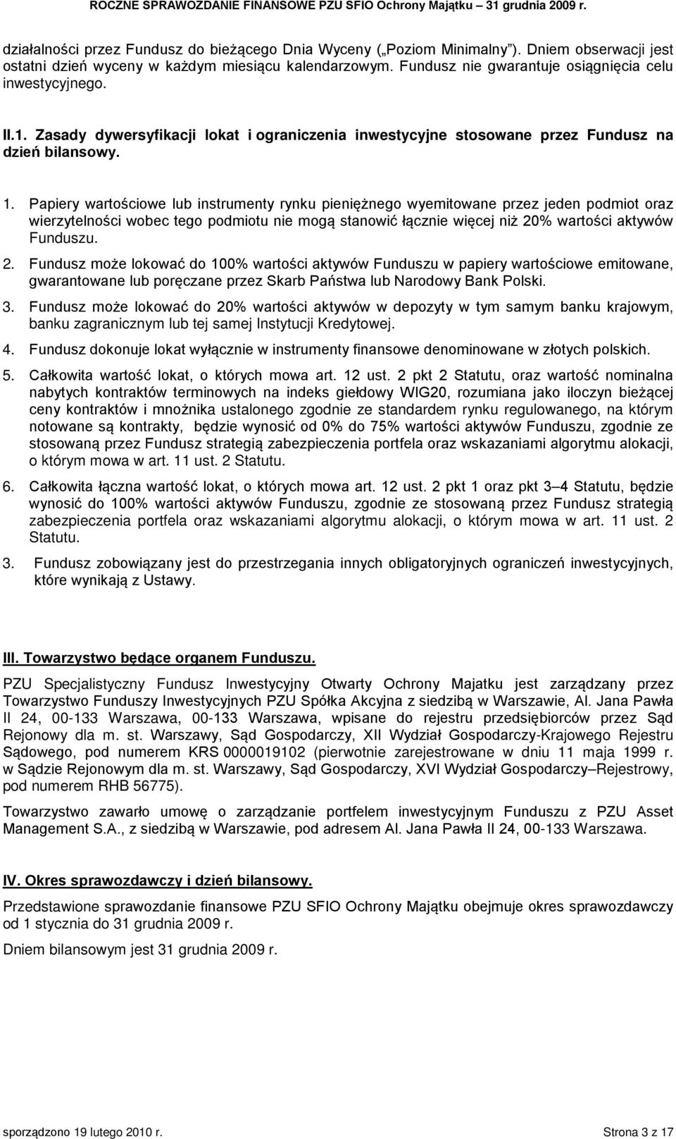 Papiery wartościowe lub instrumenty rynku pieniężnego wyemitowane przez jeden podmiot oraz wierzytelności wobec tego podmiotu nie mogą stanowić łącznie więcej niż 20