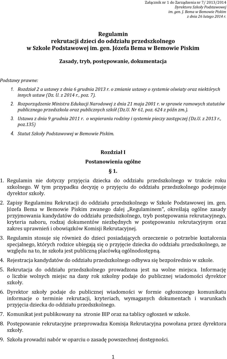 Rozdział 2 a ustawy z dnia 6 grudnia 2013 r. o zmianie ustawy o systemie oświaty oraz niektórych innych ustaw (Dz. U. z 2014 r., poz. 7). 2. Rozporządzenie Ministra Edukacji Narodowej z dnia 21 maja 2001 r.