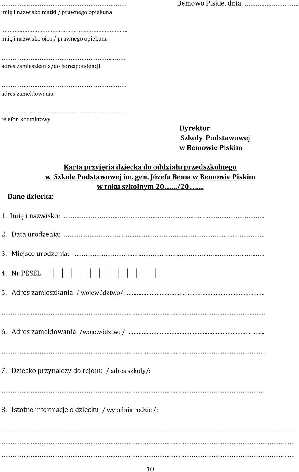 przedszkolnego w Szkole Podstawowej im. gen. Józefa Bema w Bemowie Piskim w roku szkolnym 20./20.. Dane dziecka: 1. Imię i nazwisko: 2. Data urodzenia: 3.