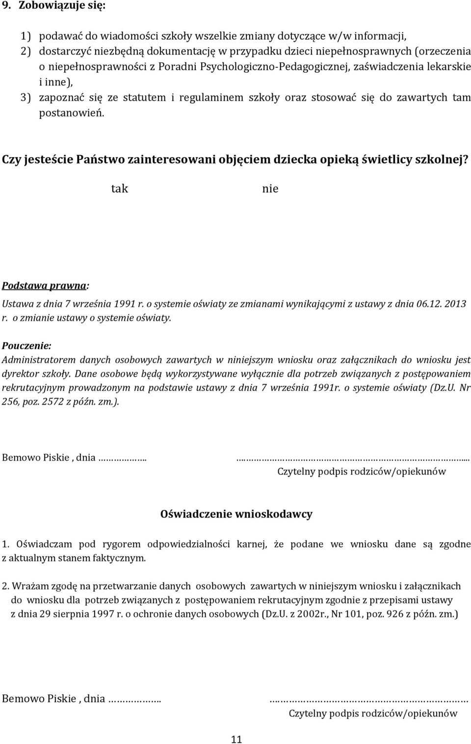 Czy jesteście Państwo zainteresowani objęciem dziecka opieką świetlicy szkolnej? tak nie Podstawa prawna: Ustawa z dnia 7 września 1991 r.