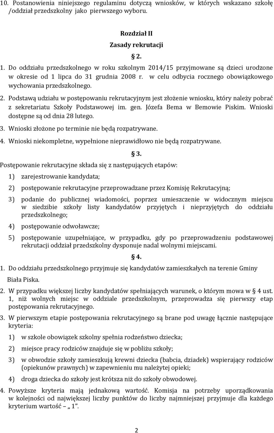 gen. Józefa Bema w Bemowie Piskim. Wnioski dostępne są od dnia 28 lutego. 3. Wnioski złożone po terminie nie będą rozpatrywane. 4. Wnioski niekompletne, wypełnione nieprawidłowo nie będą rozpatrywane.