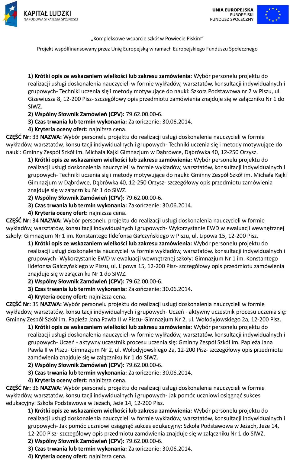 CZĘŚĆ Nr: 33 NAZWA: Wybór personelu projektu do realizacji usługi doskonalenia nauczycieli w formie nauki: Gminny Zespół Szkół im. Michała Kajki Gimnazjum w Dąbrówce, Dąbrówka 40, 12-250 Orzysz.