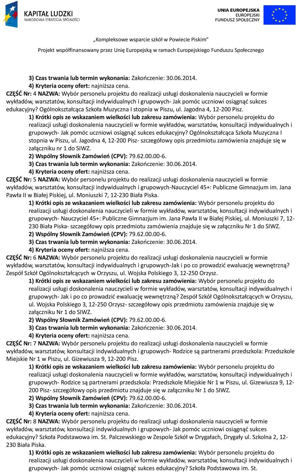 Jagodna 4, 12-200 Pisz- szczegółowy opis przedmiotu zamówienia znajduje się w załączniku nr 1 do SIWZ.