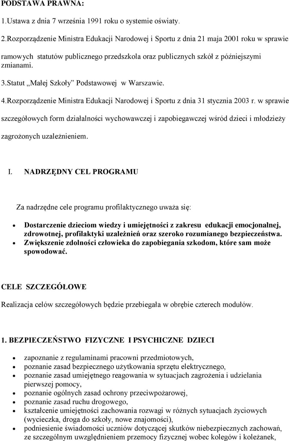 Statut Małej Szkoły Podstawowej w Warszawie. 4.Rozporządzenie Ministra Edukacji Narodowej i Sportu z dnia 31 stycznia 2003 r.