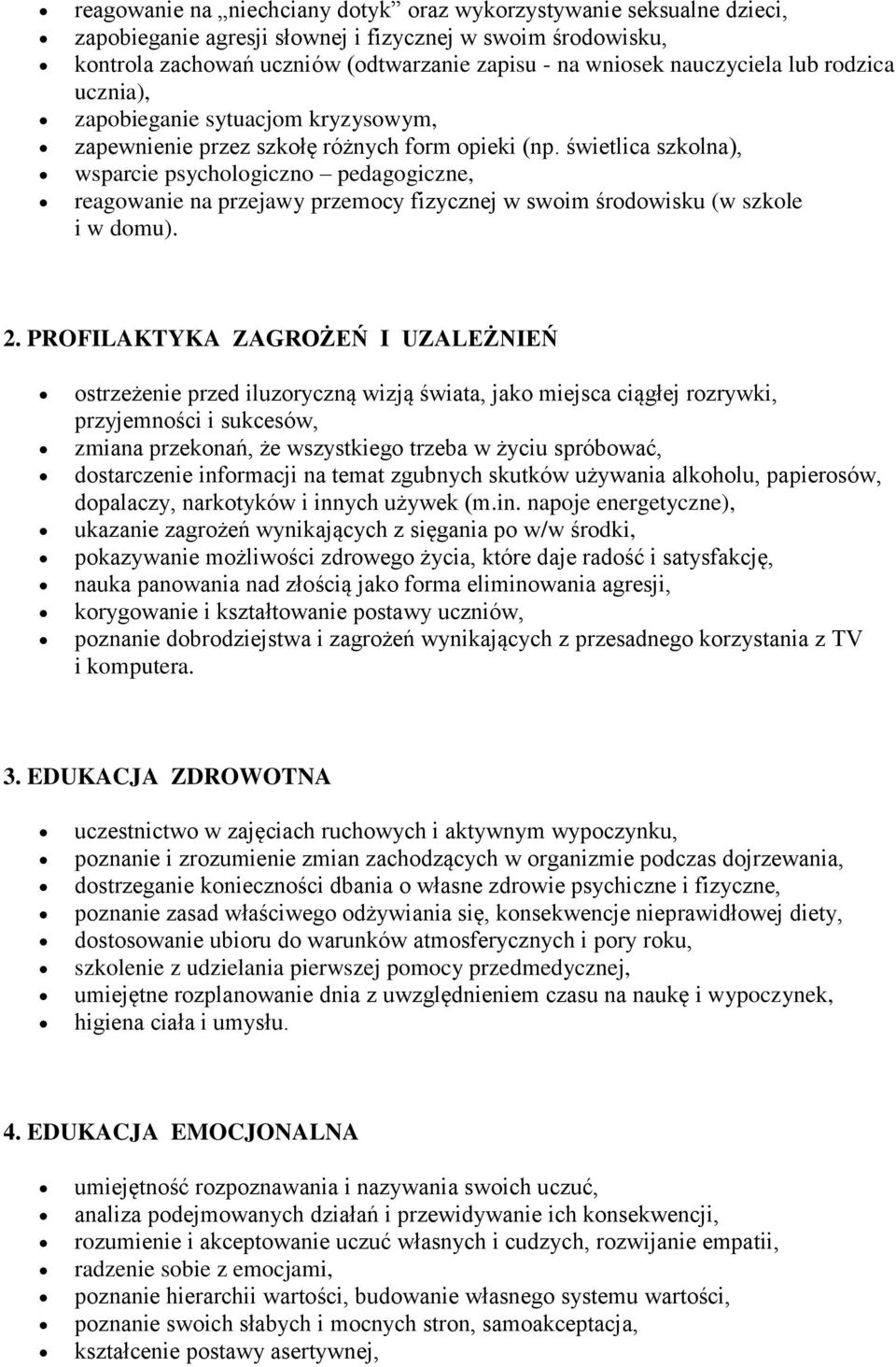 świetlica szkolna), wsparcie psychologiczno pedagogiczne, reagowanie na przejawy przemocy fizycznej w swoim środowisku (w szkole i w domu). 2.