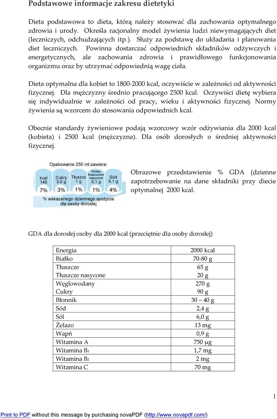 Powinna dostarczać odpowiednich składników odżywczych i energetycznych, ale zachowania zdrowia i prawidłowego funkcjonowania organizmu oraz by utrzymać odpowiednią wagę ciała.