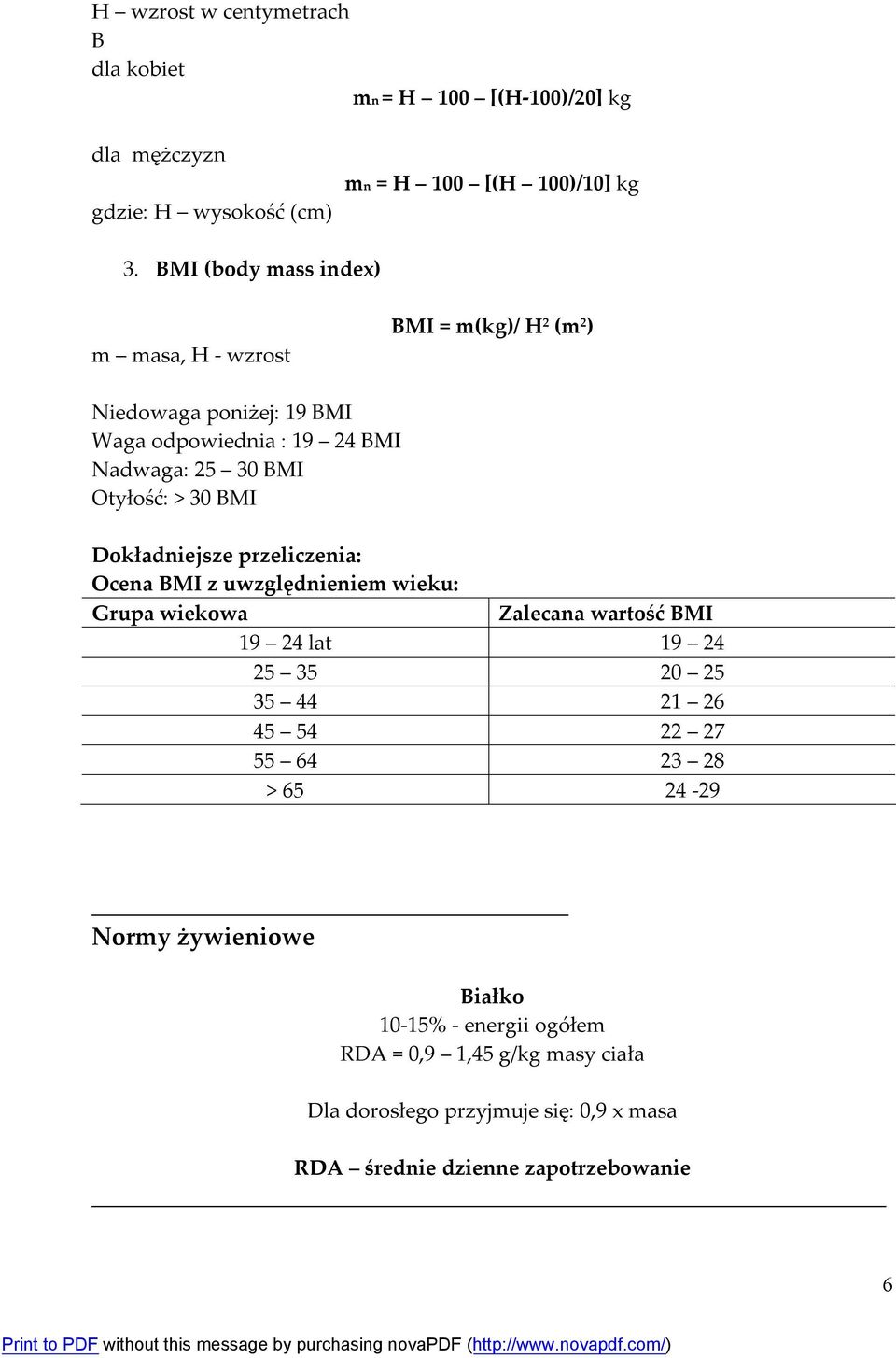 BMI Dokładniejsze przeliczenia: Ocena BMI z uwzględnieniem wieku: Grupa wiekowa Zalecana wartość BMI 19 24 lat 19 24 25 35 20 25 35 44 21 26 45 54 22 27