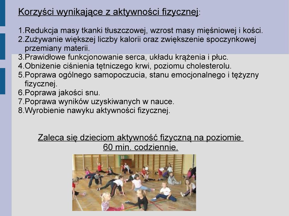 4.Obniżenie ciśnienia tętniczego krwi, poziomu cholesterolu. 5.Poprawa ogólnego samopoczucia, stanu emocjonalnego i tężyzny fizycznej. 6.