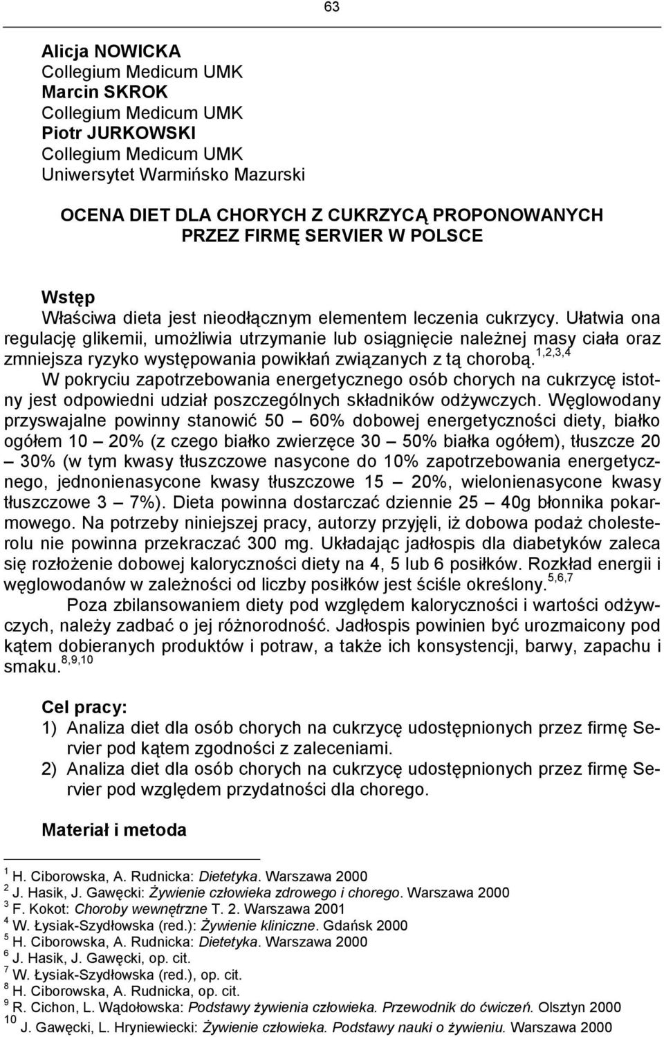 Ułatwia ona regulację glikemii, umożliwia utrzymanie lub osiągnięcie należnej masy ciała oraz zmniejsza ryzyko występowania powikłań związanych z tą chorobą.