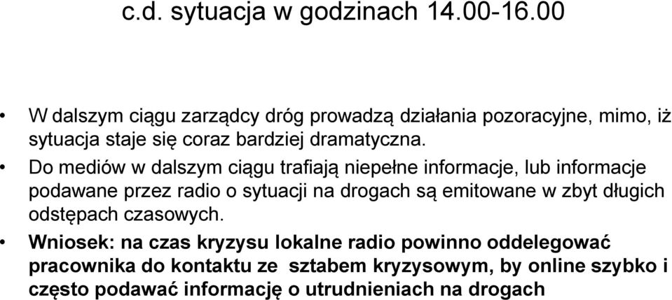 Do mediów w dalszym ciągu trafiają niepełne informacje, lub informacje podawane przez radio o sytuacji na drogach są