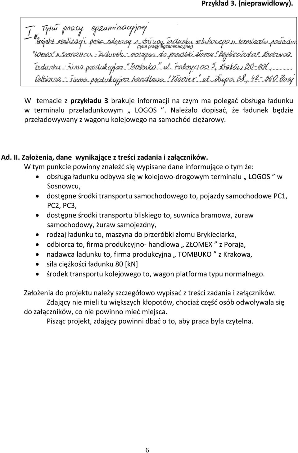 W tym punkcie powinny znaleźć się wypisane dane informujące o tym że: obsługa ładunku odbywa się w kolejowo-drogowym terminalu LOGOS w Sosnowcu, dostępne środki transportu samochodowego to, pojazdy