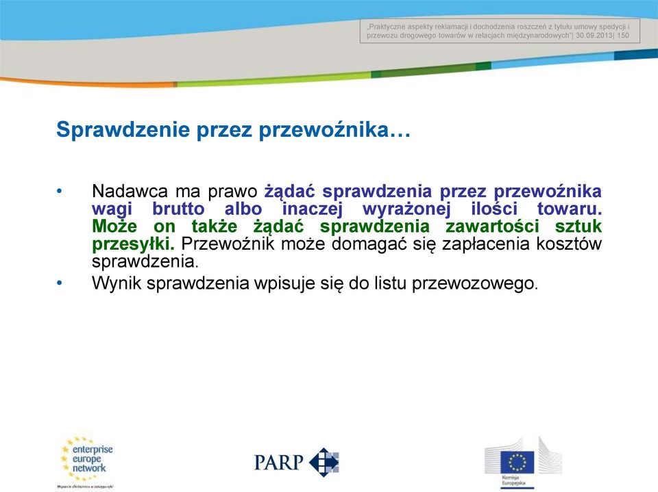 2013 150 Title of the presentation Date # Sprawdzenie przez przewoźnika Nadawca ma prawo żądać sprawdzenia przez