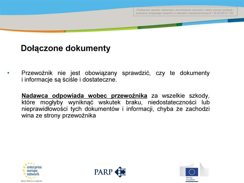 2013 152 Title of the presentation Date # Dołączone dokumenty Przewoźnik nie jest obowiązany sprawdzić, czy te dokumenty i