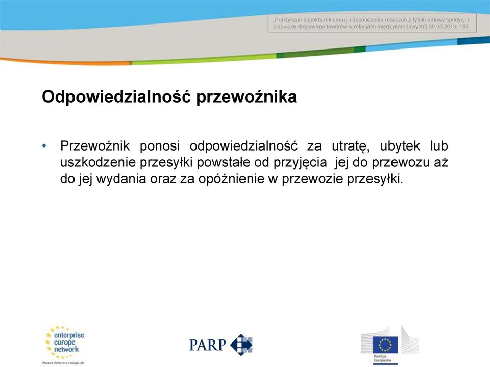 2013 153 Title of the presentation Date # Odpowiedzialność przewoźnika Przewoźnik ponosi