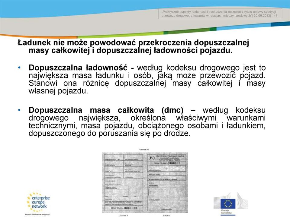 Dopuszczalna ładowność - według kodeksu drogowego jest to największa masa ładunku i osób, jaką może przewozić pojazd.